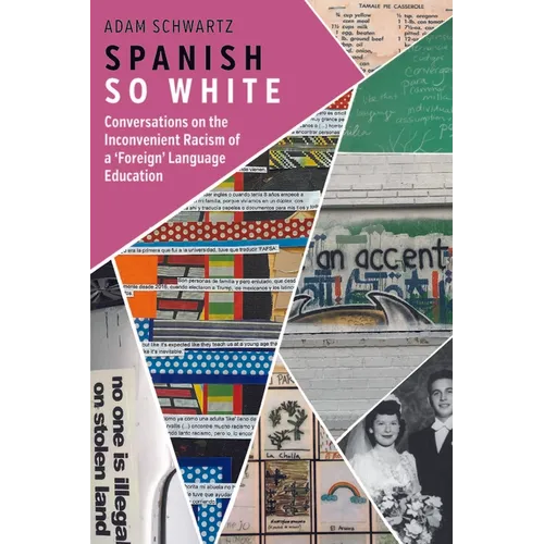 Spanish So White: Conversations on the Inconvenient Racism of a 'Foreign' Language Education