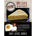 POW! My Life in 40 Feasts: A Cookbook and Memoir by a Beloved American Chef, Jesse Jones and Linda West Eckhardt
