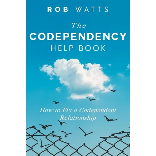 The Codependency Help Book: How to Fix a Codependent Relationship