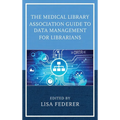 The Medical Library Association Guide to Data Management for Librarians