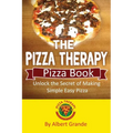 The Pizza Therapy Pizza Book: Unlock the Secret of Making Simple Easy Pizza