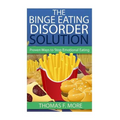 The Binge Eating Disorder Solution: Proven Ways To Stop Emotional Eating