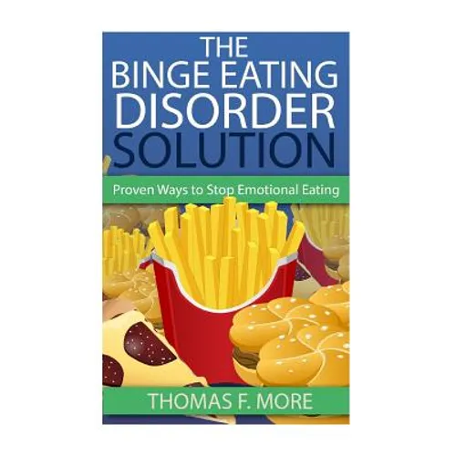 The Binge Eating Disorder Solution: Proven Ways To Stop Emotional Eating