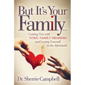 But It's Your Family...: Cutting Ties with Toxic Family Members and Loving Yourself in the Aftermath