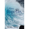 I Have Bipolar, Bipolar Isn't Me