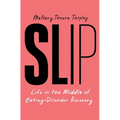 Slip: Life in the Middle of Eating Disorder Recovery