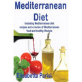 Mediterranean Diet: Including Mediterranean diet recipes and a review of Mediterranean food and healthy lifestyle