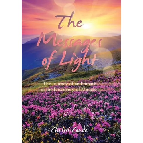 The Messages of Light: The Journey of an Empath in the Discovery of Miracles