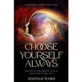 Happiness Over Everything: Choose Yourself Always - Discover The Hidden Wonders of Looking Within and Finding Peace