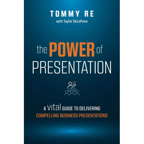 The Power of Presentation: A Vital Guide to Delivering Compelling Business Presentations