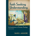 Faith Seeking Understanding, Fourth Ed.: An Introduction to Christian Theology
