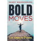 Bold Moves: Take Back Your Power, Reclaim Your Peace, and Live Happy on Purpose