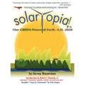 SOLARTOPIA! Our Green-Powered Earth, A.D. 2030