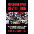 Minimum Wage Revolution: Creating Your Desired Life From The Bottom Of The Ladder