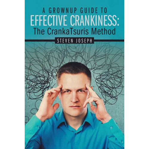 A Grownup Guide to Effective Crankiness: : The Crankatsuris Method