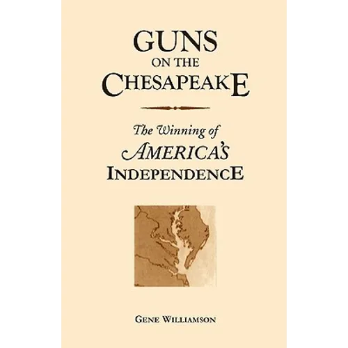 Guns on the Chesapeake: The Winning of America's Independence