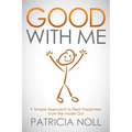 Good with Me: A Simple Approach to Real Happiness from the Inside Out
