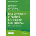 Local Governance of Peatland Restoration in Riau, Indonesia: A Transdisciplinary Analysis