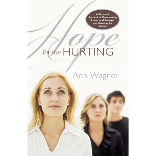Hope for the Hurting: A Personal Account of Overcoming Abuse and Betrayal and Gaining the Victory