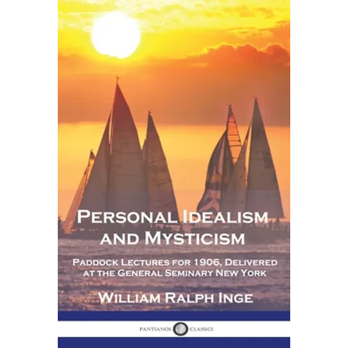 Personal Idealism and Mysticism: Paddock Lectures for 1906, Delivered at the General Seminary New York