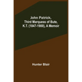 John Patrick, Third Marquess of Bute, K.T. (1847-1900), a Memoir