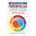 Natural Fibromyalgia Choices: Find the Cause and Heal the Symptoms
