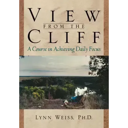 View from the Cliff: A Course in Achieving Daily Focus