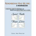 Remembering Who We Are: a workbook: a practical guide to a restored life based on an adaptation of AA's 12 steps