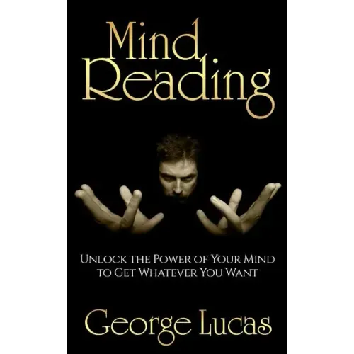 Mind Reading-Unlock the Power of Your Mind to get whatever you want