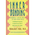 Inner Bonding: Becoming a Loving Adult to Your Inner Child
