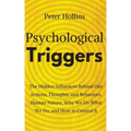 Psychological Triggers: Human Nature, Irrationality, and Why We Do What We Do. The Hidden Influences Behind Our Actions, Thoughts, and Behaviors.