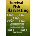 Survival Fish Harvesting: Harvesting Fish for Survival Protein in Wilderness or SHTF Situtions in the Easiest Way Possible