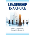 Leadership is a Choice: Keep Your Fears from Holding You Back and Make the Choice to be a Leader