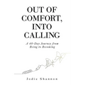 Out of Comfort, Into Calling: A 40-Day Journey from Being to Becoming