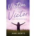 Victim to Victor: Rising from the Pit of Abuse