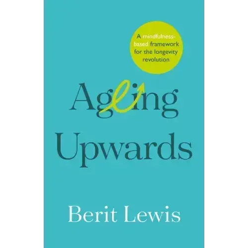 Ageing Upwards: A mindfulness-based framework for the longevity revolution