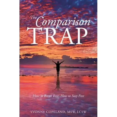 The Comparison Trap: How to Break Free, How to Stay Free