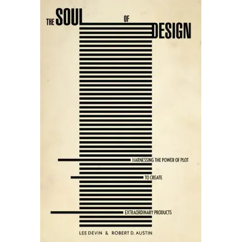 The Soul of Design: Harnessing the Power of Plot to Create Extraordinary Products