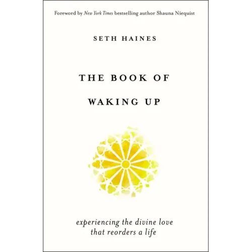 The Book of Waking Up: Experiencing the Divine Love That Reorders a Life