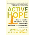 Active Hope (Revised): How to Face the Mess We're in with Unexpected Resilience and Creative Power
