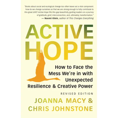 Active Hope (Revised): How to Face the Mess We're in with Unexpected Resilience and Creative Power