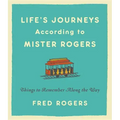 Life's Journeys According to Mister Rogers: Things to Remember Along the Way