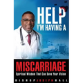 Help I'm Having A Miscarriage: Spiritual Wisdom That Can Save Your Vision