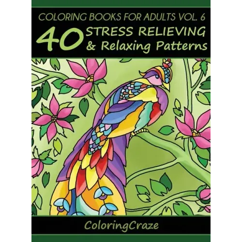 Coloring Books For Adults Volume 6: 40 Stress Relieving And Relaxing Patterns