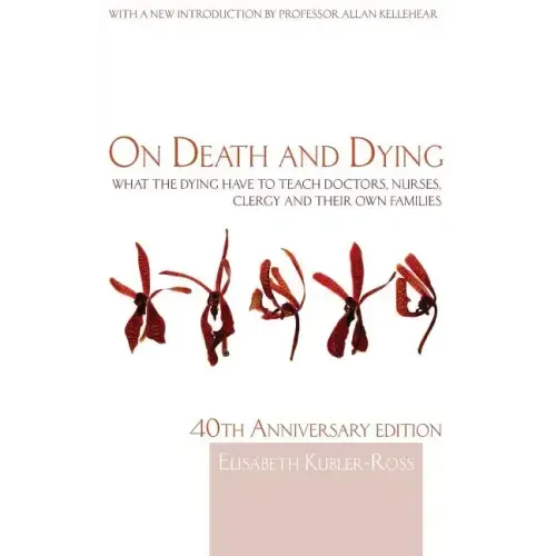 On Death and Dying: What the Dying have to teach Doctors, Nurses, Clergy and their own Families