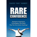 Rare Confidence: Strategies & Inspiration To Strengthen Your Belief That You Can Achieve Anything!