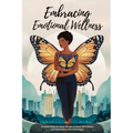 Embracing Emotional Wellness: Practical Steps for Black Women to Boost Self-Esteem and Heal Amidst Life's Challenges