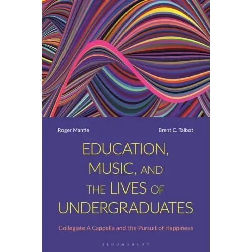 Education, Music, and the Lives of Undergraduates: Collegiate A Cappella and the Pursuit of Happiness