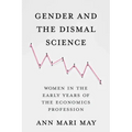 Gender and the Dismal Science: Women in the Early Years of the Economics Profession