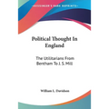 Political Thought In England: The Utilitarians From Bentham To J. S. Mill